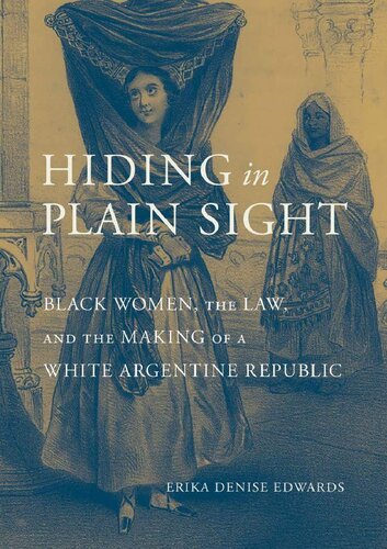 Hiding in Plain Sight: Black Women, the Law, and the Making of a White Argentine Republic