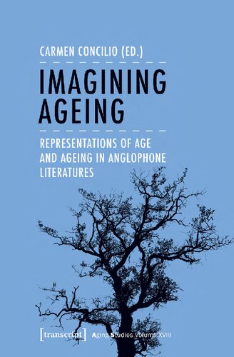Imagining Ageing : Representations of Age and Ageing in Anglophone Literatures