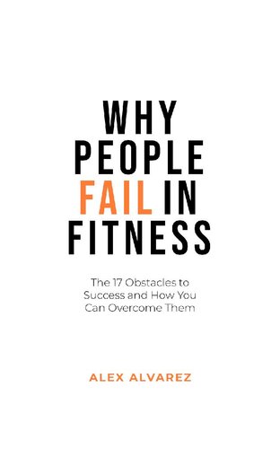 Why People Fail In Fitness: The 17 Obstacles To Success and How You Can Overcome Them
