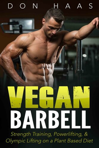 Vegan Barbell: Strength Training, Powerlifting, & Olympic Lifting on a Plant Based Diet (Vegan bodybuilding, Vegan diet, Strength Training, Fitness,)