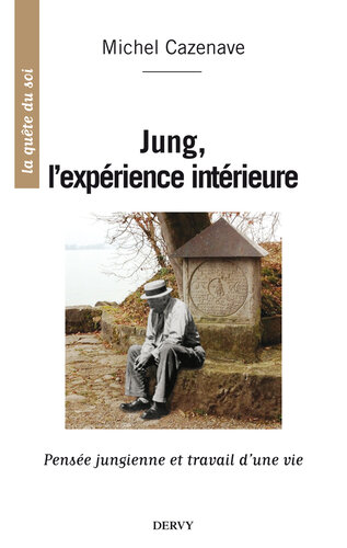 Jung, l'expérience intérieure : Pensée jungienne et travail d'une vie