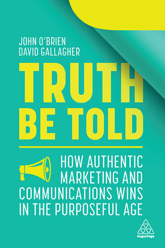 Truth Be Told: How Authentic Marketing and Communications Wins in the Purposeful Age