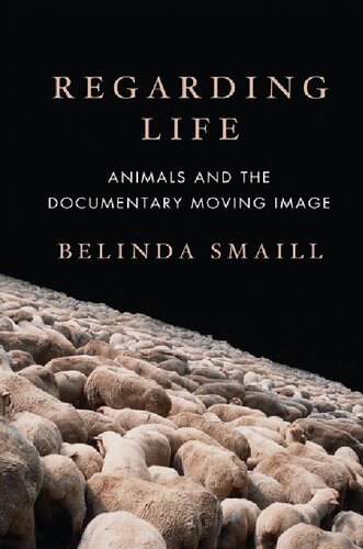 Regarding Life: Animals and the Documentary Moving Image