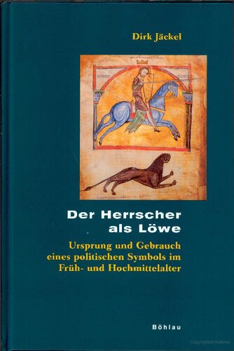 Der Herrscher als Löwe: Ursprung und Gebrauch eines politischen Symbols im Früh- und Hochmittelalter