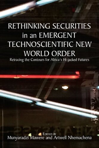 Rethinking Securities in an Emergent Technoscientific New World Order : Retracing the Contours for Africa's Hi-jacked Futures