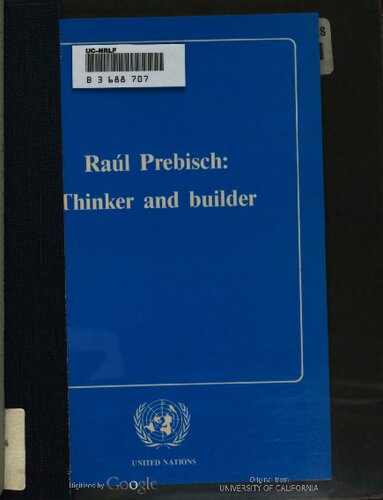 Raul Prebisch, thinker and builder : proceedings of the tribute and symposium organized in honour of Raúl Prebisch, Geneva, 2-3 July 1986
