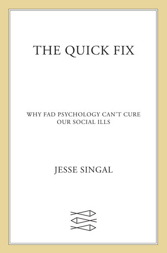 The Quick Fix: Why Fad Psychology Can't Cure Our Social Ills