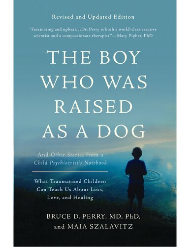 The Boy Who Was Raised as a Dog: And Other Stories from a Child Psychiatrist's Notebook--What Traumatized Children Can Teach Us About Loss, Love, and Healing
