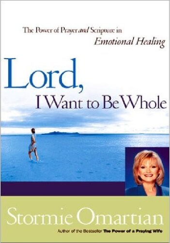 Lord, I Want to Be Whole: The Power of Prayer and Scripture in Emotional Healing