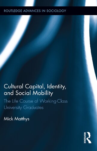 Cultural Capital, Identity, and Social Mobility: The Life Course of Working-Class University Graduates