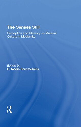 The Senses Still : Perception and Memory as Material Culture in Modernity