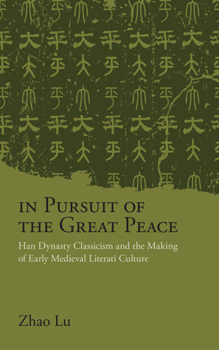 In Pursuit of the Great Peace: Han Dynasty Classicism and the Making of Early Medieval Literati Culture