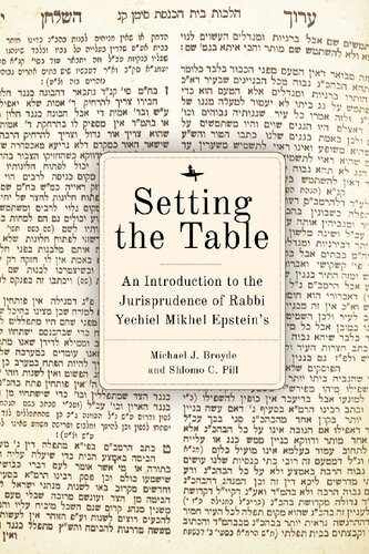 Setting the Table: An Introduction to the Jurisprudence of Rabbi Yechiel Mikhel Epstein's Arukh HaShulhan