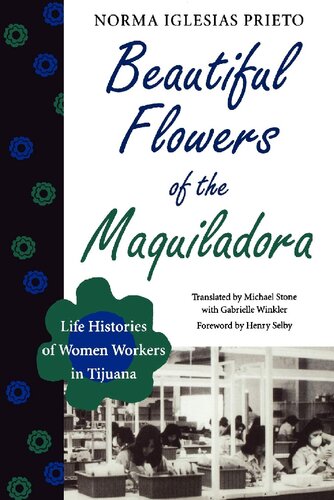Beautiful Flowers of the Maquiladora: Life Histories of Women Workers in Tijuana