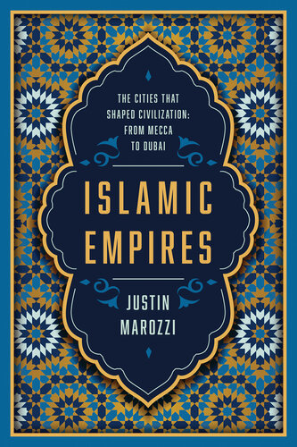 Islamic Empires, The Cities That Shaped Civilization: From Mecca to Dubai