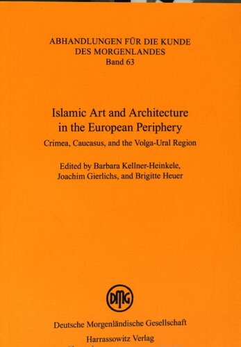 Islamic art and architecture in the European periphery : Crimea, Caucasus, and the Volga-Ural region