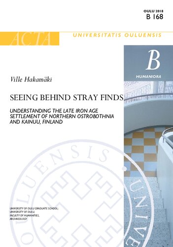 Seeing Behind Stray Finds: Understanding the Late Iron Age Settlement of Northern Ostrobothnia and Kainuu, Finland