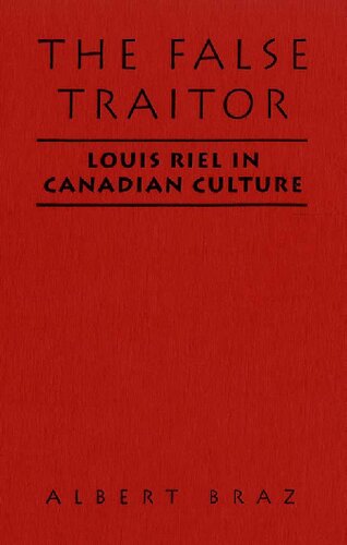 The False Traitor : Louis Riel in Canadian Culture