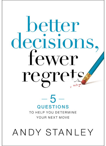 Better Decisions, Fewer Regrets 5 Questions to Help You Determine Your Next Move