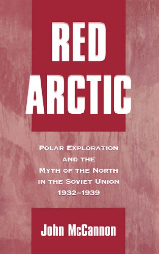 Red Arctic: Polar Exploration and the Myth of the North in the Soviet Union, 1932-1939