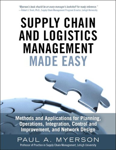 Supply Chain and Logistics Management Made Easy: Methods and Applications for Planning, Operations, Integration, Control and Improvement, and Network Design