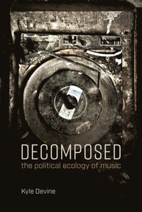 Decomposed: The Political Ecology of Music
