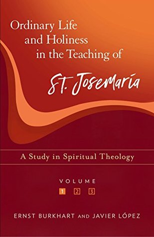 Ordinary Life and Holiness in the Teaching of St. Josemaraia: A Study in Spiritual Theology