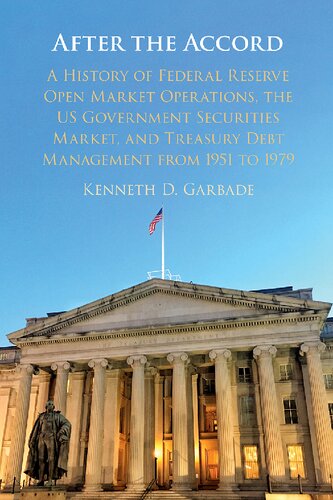 After the Accord: A History of Federal Reserve Open Market Operations, the US Government Securities Market, and Treasury Debt Management from 1951 to 1979