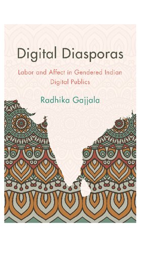 Digital Diasporas : Labor and Affect in Gendered Indian Digital Publics