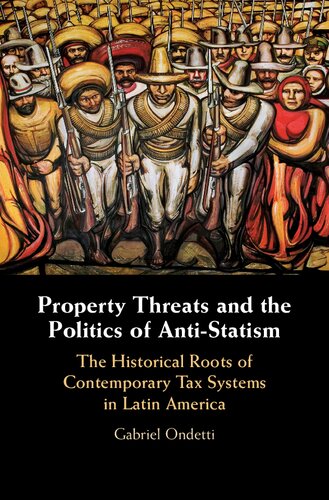 Property Threats and the Politics of Anti-Statism: The Historical Roots of Contemporary Tax Systems in Latin America
