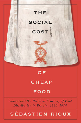 The Social Cost of Cheap Food: Labour and the Political Economy of Food Distribution in Britain, 1830–1914