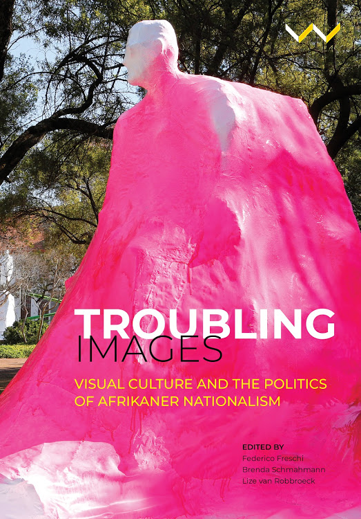Troubling Images : Visual Culture and the Politics of Afrikaner Nationalism