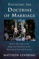 Engaging the Doctrine of Marriage: Human Marriage as the Image and Sacrament of the Marriage of God and Creation