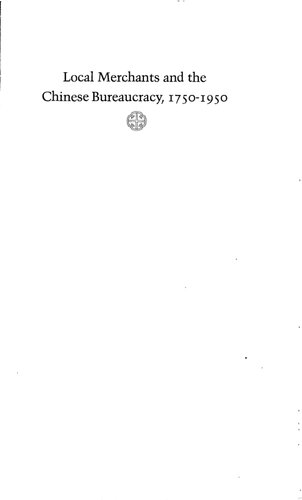 Local merchants and the Chinese bureaucracy : 1750-1950