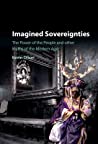 Imagined Sovereignties: The Power of the People and Other Myths of the Modern Age