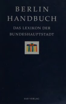 Berlin Handbuch: das Lexikon der Bundeshauptstadt