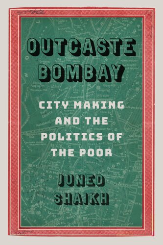 Outcaste Bombay: City Making and the Politics of the Poor
