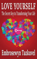 Love Yourself: The Secret Key to Transforming Your Life