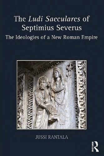 The Ludi Saeculares of Septimius Severus: The Ideologies of a New Roman Empire