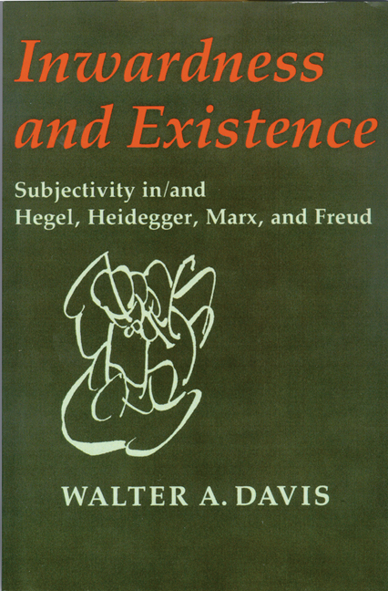Inwardness and existence : subjectivity in/and Hegel, Heidegger, Marx, and Freud