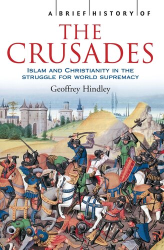 A Brief History of the Crusades: Islam and Christianity in the Struggle for World Supremacy