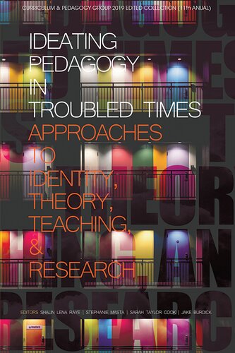 Ideating Pedagogy in Troubled Times: Approaches to Identity, Theory, Teaching and Research