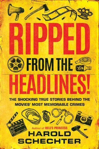 Ripped from the Headlines!: The Shocking True Stories Behind the Movies' Most Memorable Crimes