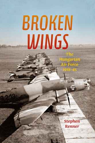 Broken Wings: The Hungarian Air Force, 1918-45