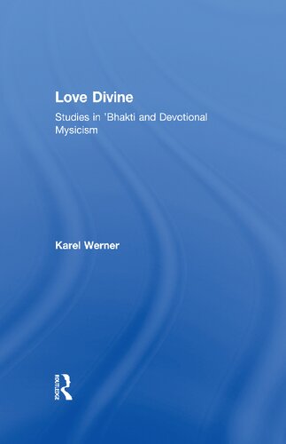 Love Divine: Studies in 'Bhakti and Devotional Mysticism