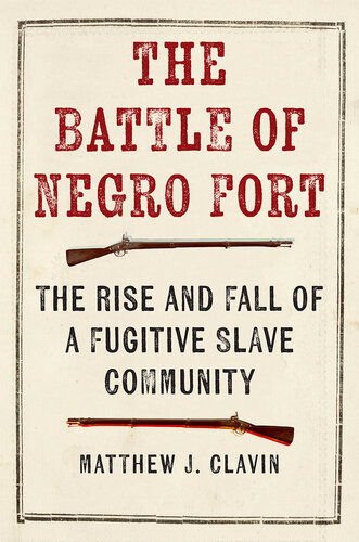 The Battle of Negro Fort: The Rise and Fall of a Fugitive Slave Community