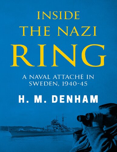 Inside the Nazi Ring: A Naval Attaché in Sweden, 1940-1945