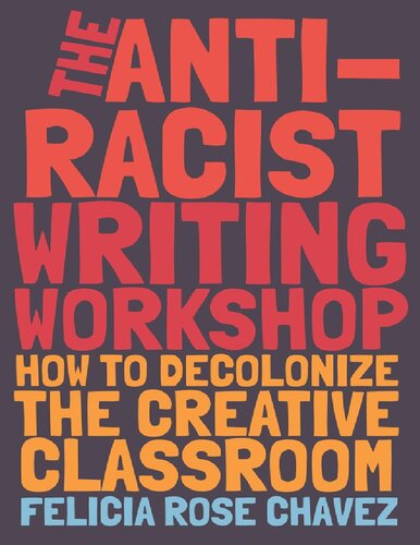The Anti-Racist Writing Workshop: How To Decolonize the Creative Classroom