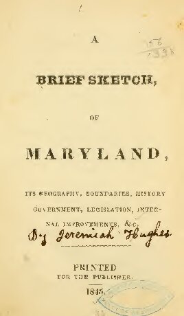 A Brief Sketch of Maryland, its biography, boundaries, history, government, legislation, internal improvements & c.