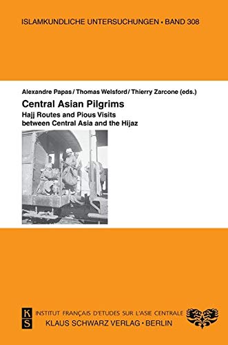 Central Asian Pilgrims: Hajj Routes and Pious Visits between Central Asia and the Hijaz